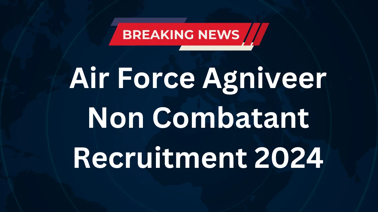 Air Force Agniveer Non Combatant Recruitment 2024