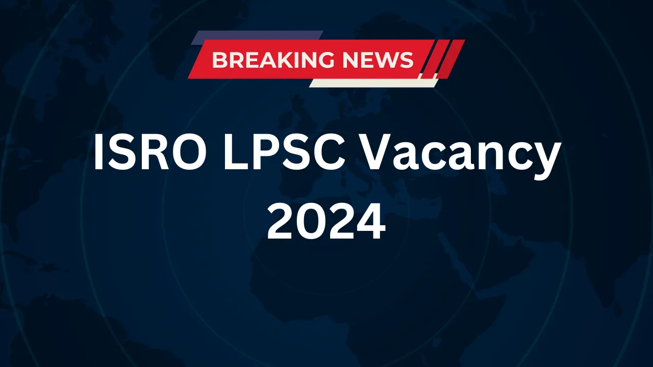 ISRO LPSC Vacancy 2024