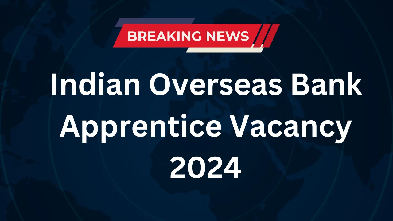 Indian Overseas Bank Apprentice Vacancy 2024