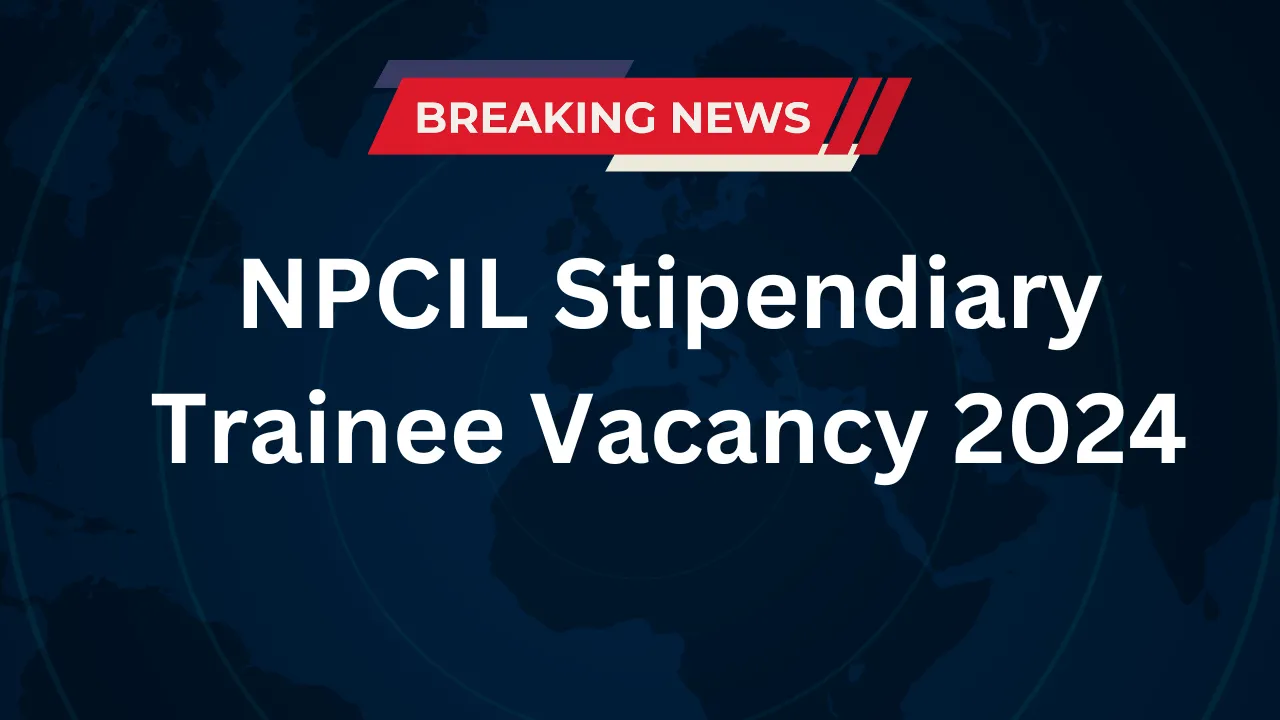 NPCIL Stipendiary Trainee Vacancy 2024