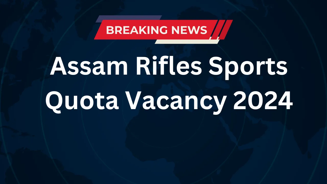 Assam Rifles Sports Quota Vacancy 2024