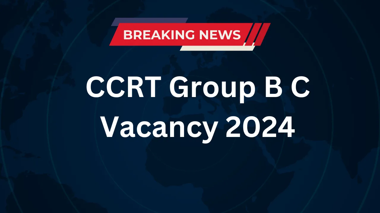 CCRT Group B C Vacancy 2024