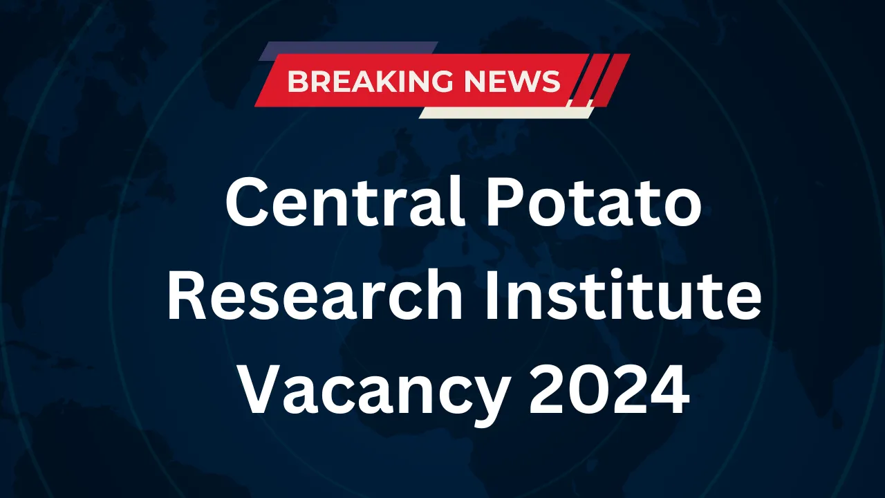 Central Potato Research Institute Vacancy 2024