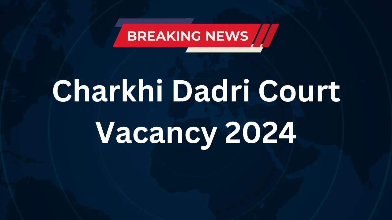 Charkhi Dadri Court Vacancy 2024