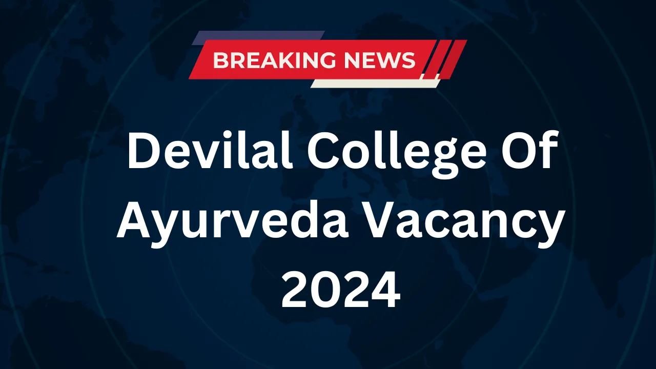 Devilal College Of Ayurveda Vacancy 2024