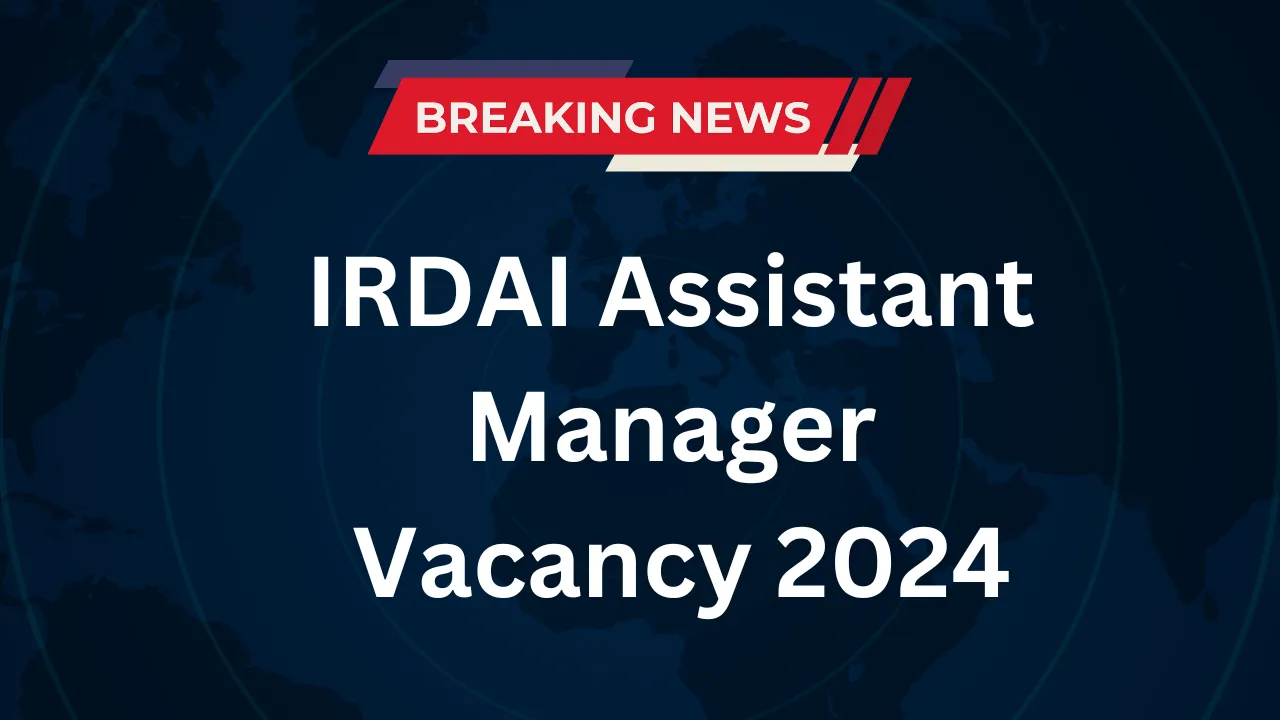 IRDAI Assistant Manager Vacancy 2024