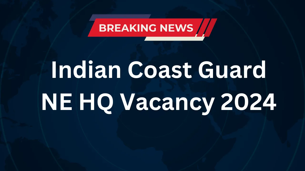 Indian Coast Guard NE HQ Vacancy 2024