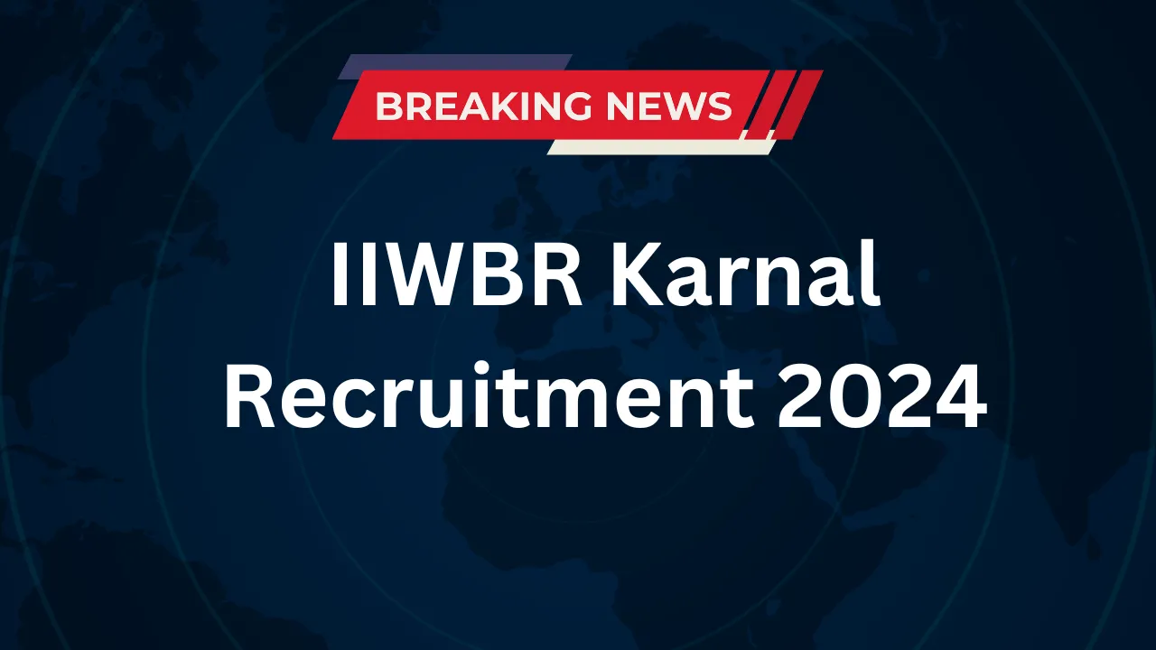 IIWBR Karnal Recruitment 2024